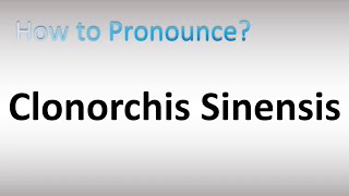 How to Pronounce Clonorchis sinensis [upl. by Dawaj]