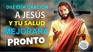 DILE ESTA ORACIÓN A JESÚS Y TU SALUD MEJORARÁ MUY PRONTO [upl. by Nyvrem]