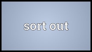 Sort out Meaning [upl. by Imuy]