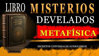 LIBRO DE METAFÍSICA MISTERIOS DEVELADOS AUDIOLIBRO COMPLETO EN ESPAÑOL [upl. by Aratal999]