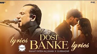 Dost Banke LYRICS Rahat Fateh Ali Khan amp Gurnazar  Dost Banke Rehte Hain Na Full Song trending [upl. by Thilda]