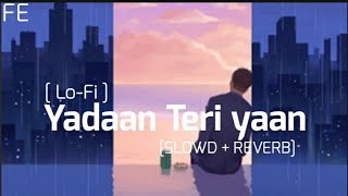 Yadaan Teri Yaan  SLOWD  REVERB  LoFi Mix  USE HEADPHONE 🎧 FEEL THE MUSIC 🎶  FaÎz Editz [upl. by Novyad]