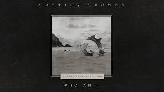 Casting Crowns  Who Am I Official Lyric Video [upl. by Ellicec243]