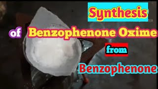 Synthesis of Benzophenone oxime from Benzophenone  Look in Discription for sound [upl. by Notanhoj]