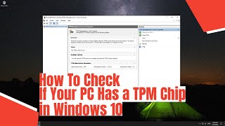 How To Check If Your PC Has a TPM Chip in Windows 10 [upl. by Nyrehtak]