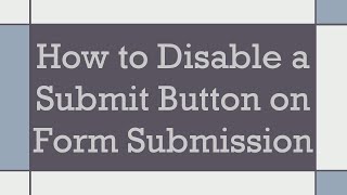 How to Disable a Submit Button on Form Submission [upl. by Kucik]