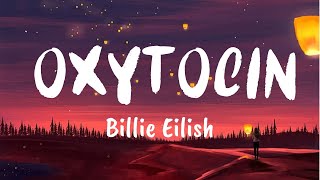 Oxytocin Lyrics  Billie Eilish [upl. by Natsreik]