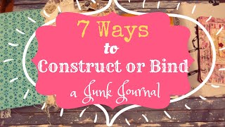 7 Ways to Construct or Bind a Junk Journal [upl. by Iives395]