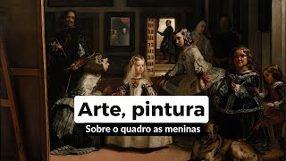 Arte pintura Sobre o quadro As Meninas [upl. by Nolubez]