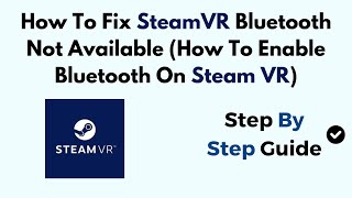 How To Fix SteamVR Bluetooth Not Available How To Enable Bluetooth On Steam VR [upl. by Kerat945]