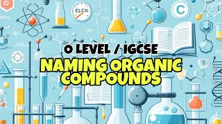 Naming Organic Compounds  O Level  IGCSE Chemistry  Crash Course 2 [upl. by Tessie]