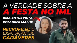 Festa no IML vilipêndio e ameaça NINA MALUF conta TUDO [upl. by Anileuqcaj778]