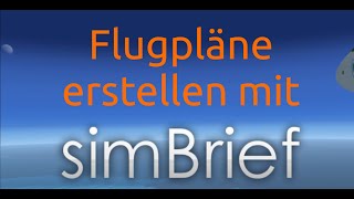 TUTORIAL Flugpläne erstellen mit simBrief FSX XPLANE P3D  deutsch [upl. by Fidelas]