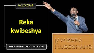 REKA KWIBESHYA Bikubere uko wizeye  Pastor UWAMBAJE Emmanuel  6122024 [upl. by Astra]