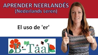 Aprender neerlandés holandés  Nederlands leren Er  el uso de ´er´ en neerlandés [upl. by Macdonald894]