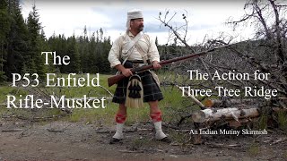 The P53 Enfield RifleMusket The Action for Three Tree Ridge Indian Mutiny [upl. by Enirrok388]