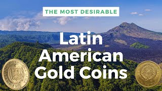 The 10 Most Desired Latin American Gold Coins [upl. by Danuloff]