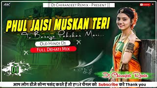 Phul Jaisi Muskan Teri  Remix  Old Hindi Dj Song  Full Dehati Mix  Dj Chiranjeet Remix [upl. by Saks]