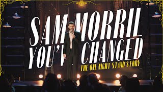 The One Night Stand Story  Sam Morril  Youve Changed [upl. by Kylander]