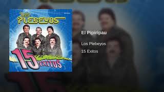 El Pipiripau  Los Plebeyos  15 Exitos [upl. by Devi684]