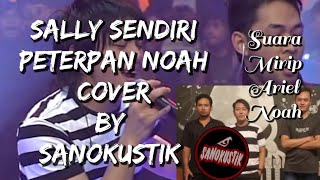 Sally Sendiri  NOAH PETERPAN  cover By Sanokustik Suara mirip Ariel Noah [upl. by Rondi]