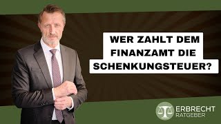 Wer zahlt dem Finanzamt die Schenkungsteuer [upl. by Arraek127]