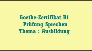 GoetheZertifikat B1 Prüfung Sprechen Thema Ausbildung [upl. by Lorac]