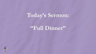 quotFull Dinnerquot 08042024 Sermon [upl. by Taryn537]