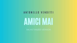 Antonello Venditti  Amici mai  Salvo Tanzed Version 1 [upl. by Nawuq]