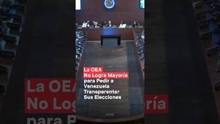 OEA no consigue mayoría para pedir transparentar elecciones venezuela nicolásmaduro shorts [upl. by Lalitta]