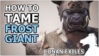 How to tame FROST GIANT  CONAN EXILES [upl. by Ylahtan926]