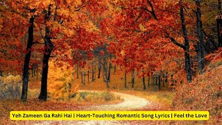 Yeh Zameen Ga Rahi Hai  HeartTouching Romantic Song Lyrics  Feel the Love [upl. by Bettye270]