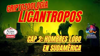 HOMBRES LOBO EN SUDAMÉRICA PARTE 2 LICANTROPOS [upl. by Jehu]