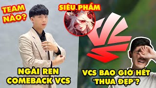 Update LMHT Ngài Ren thông báo comeback Nan giải câu hỏi quotVCS thua đẹp đến bao giờquot Chờ siêu phẩm [upl. by Kolnos356]