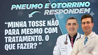 A TOSSE continua PERSISTENTE mesmo fazendo TRATAMENTO O que pode ser PNEUMO e OTORRINO respondem [upl. by Aysahc]