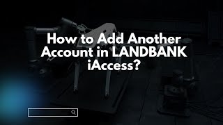 How to Add Another Account in LANDBANK iAccess [upl. by Anoo]