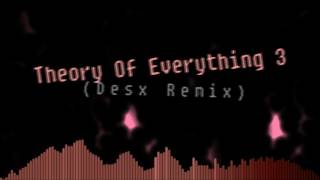 Theory Of Everything 3 Desx Remix [upl. by Diandre]