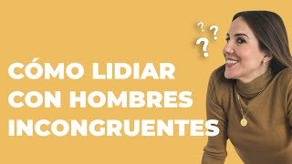 Cómo LIDIAR con Hombres Incongruentes [upl. by Aleacem231]