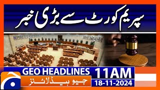 Big News from Supreme Court Constitutional Bench Ruling  Geo News 11 AM Headlines 18 Nov 2024 [upl. by Malarkey]