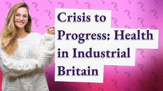 How Did Health Evolve in Industrial Britain [upl. by Ahsienyt]