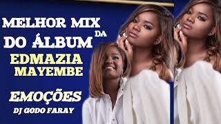 MELHOR MIX DO ALBUM DA EDMAZIA MAYEMBE  EMOÇÕES TODAS MUSICA 2024  Dj Godo Faray [upl. by Dahlia]