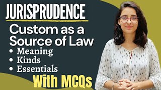 Jurisprudence  Custom as a Source Of Law  Meaning Definitions Kinds and Essentials  WITH MCQs [upl. by Marnie]