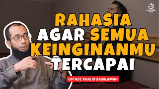 RAHASIA AGAR SEMUA KEINGINANMU TERCAPAI  UST KHALID BASALAMAH [upl. by Senilec]