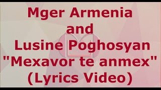 Mger Armenia and Lusine Poghosyan  Mexavor te anmex Բառեր Lyrics Video [upl. by Ailuj]