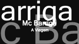 Mc Barriga  A Viagem [upl. by Anaeg410]