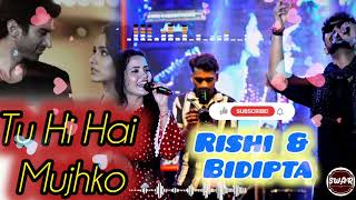 প্রেমের গানে ঋষিবিদীপ্তা  Tu hi hai mujhko  Bidipta  Rishi  Indian Idol  Arijit Singh  Song [upl. by Lachish112]