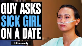 Guy Asks SICK GIRL On A Date What Happens Is Shocking  Illumeably [upl. by Ihcur]