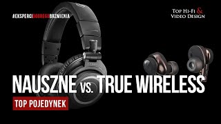 Słuchawki True Wireless vs nauszne słuchawki bezprzewodowe TOP POJEDYNEK  prezentacja Top HiFi [upl. by Corsiglia]