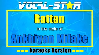 Ankhiyan Milake – Rattan Karaoke Version with Lyrics HD VocalStar Karaoke [upl. by Wilmer774]