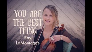 Ray LaMontagne quotYou Are the Best Thingquot VIOLIN cover [upl. by Burley127]